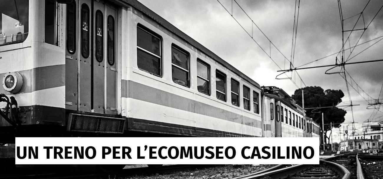 Un treno per l’Ecomuseo Casilino: la linea Termini-Centocelle come vettore per scoprire il patrimonio culturale della Casilina