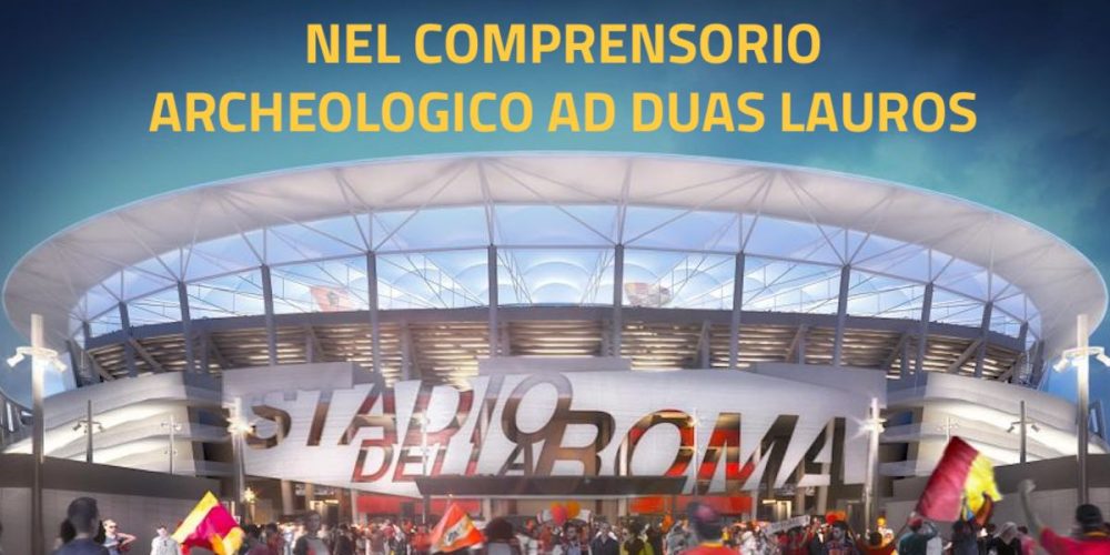 No allo stadio della Roma nel Comprensorio ad Duas Lauros